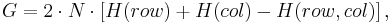  G = 2 \cdot N \cdot \left[ H(row) %2B H(col) - H(row,col) \right] , 