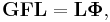 
\mathbf{G} \mathbf{F} \mathbf{L} = \mathbf{L} \boldsymbol{\Phi},
