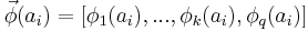 \vec \phi(a_i) =[\phi_1(a_i),...,\phi_k(a_i),\phi_q(a_i)]