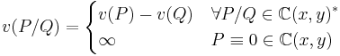  
v(P/Q) = 
\begin{cases}
v(P) - v(Q) & \forall P/Q \in {\mathbb{C}(x,y)}^* \\ 
\infty & P \equiv 0 \in \mathbb{C}(x,y) 
\end{cases}
