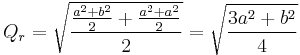 Q_r=\sqrt{\frac{\frac{a^2%2Bb^2}{2}%2B\frac{a^2%2Ba^2}{2}}{2}}=\sqrt{\frac{3a^2%2Bb^2}{4}}\,\!