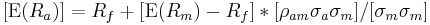  [\operatorname{E}(R_a) ] = R_f %2B [\operatorname{E}(R_m) - R_f] * [ \rho_{am} \sigma_a \sigma_m]  / [ \sigma_m \sigma_m  ] 