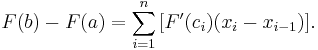 F(b) - F(a) = \sum_{i=1}^n \,[F'(c_i)(x_i - x_{i-1})].