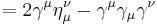 = 2 \gamma^\mu \eta_\mu^\nu - \gamma^\mu \gamma_\mu \gamma^\nu  \,