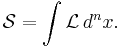  \mathcal{S} = \int{\mathcal{L}\,d^nx}. 