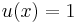 u(x) = 1