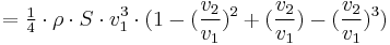  = \begin{matrix} \frac14 \end{matrix} \cdot \rho \cdot S \cdot v_1^3 \cdot (1 - (\frac{v_2}{v_1})^2 %2B (\frac{v_2}{v_1}) - (\frac{v_2}{v_1})^3) 