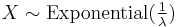 X \sim \mathrm{Exponential}(\tfrac{1}{\lambda})\,