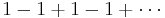 1 - 1 %2B 1 - 1 %2B \cdots