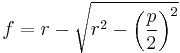 f=r-\sqrt{r^2-\left({p \over 2}\right)^2}