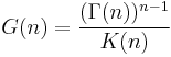 G(n)=\frac{(\Gamma(n))^{n-1}}{K(n)}