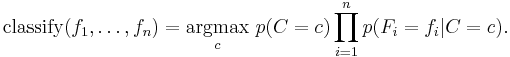 \mathrm{classify}(f_1,\dots,f_n) = \underset{c}{\operatorname{argmax}} \ p(C=c) \displaystyle\prod_{i=1}^n p(F_i=f_i\vert C=c).