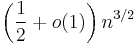  \left(\frac{1}{2}%2Bo(1)\right) n^{3/2}