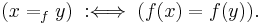  (x =_{f} y)\;�:\Longleftrightarrow\; (f(x) = f(y)). \! 