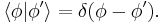  \langle \phi | \phi' \rangle = \delta (\phi-\phi').