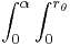 \int_0^\alpha \int_0^{r_\theta}