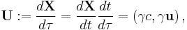 \mathbf{U}�:= \frac{d\mathbf{X}}{d \tau}= \frac{d\mathbf{X}}{dt}\frac{dt}{d \tau}= \left(\gamma c, \gamma \mathbf{u} \right),