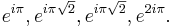 e^{i\pi}, e^{i\pi\sqrt{2}}, e^{i\pi\sqrt{2}}, e^{2i\pi}.