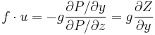 f \cdot u = -g\frac{\partial P / \partial y}{\partial P / \partial z} = g{\partial Z \over \partial y}