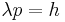 \lambda p = h\,\!