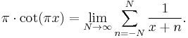 
\pi \cdot \cot (\pi x) = \lim_{N\to\infty}\sum_{n=-N}^N \frac{1}{x%2Bn}.
