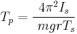 
T_p = \frac{4\pi^2I_s}{\ mgrT_s}
