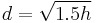 d = \sqrt{1.5h}