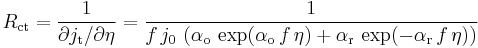 
R_{\text{ct}}=\frac{1}{\partial j_{\text{t}}/\partial \eta }=
\frac{1}{f\,j_0\,\left(\alpha_{\text{o}}\,\exp(\alpha_{\text{o}}\,f\, \eta)%2B\alpha_{\text{r}}\,\exp(-\alpha_{\text{r}}\,f\, \eta) \right)}
