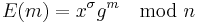 E(m) = x^\sigma g^m \mod n