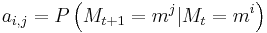 a_{i,j} = P\left(M_{t%2B1} = m^j| M_t = m^i\right)