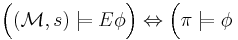 \Big( (\mathcal{M}, s) \models E\phi \Big) \Leftrightarrow \Big(\pi\models\phi