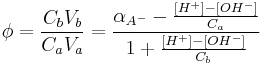 \phi = \frac{ C_b V_b }{C_a V_a} = \frac{\alpha_{A^-} - \frac{[H^%2B] - [OH^-]}{C_a}}{1 %2B \frac{[H^%2B] - [OH^-]}{C_b}}