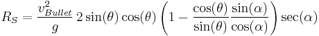 R_S=\frac{v_{Bullet}^2}{g}\, 2\sin(\theta)\cos(\theta)\left(1-\frac{\cos(\theta)}{\sin(\theta)}\frac{\sin(\alpha)}{\cos(\alpha)}\right)\sec(\alpha)\,