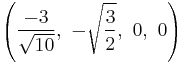 \left(\frac{-3}{\sqrt{10}},\ -\sqrt{\frac{3}{2}},\ 0,\                   0   \right)