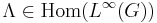 \Lambda\in\operatorname{Hom}(L^{\infty}(G))\,