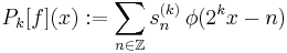 P_k[f](x):=\sum_{n\in\Z} s^{(k)}_n\,\phi(2^kx-n)