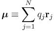 \boldsymbol{\mu} \equiv \sum_{j=1}^N  q_j \mathbf{r}_j