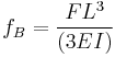 f_B = \frac {F L^3} {(3 E I)}