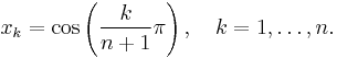  x_k = \cos\left(\frac{k}{n%2B1}\pi\right),\quad k=1,\ldots,n.