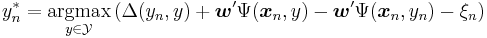 y_n^* = \underset{y \in \mathcal{Y}}{\textrm{argmax}} \left(
   \Delta(y_n,y) %2B \boldsymbol{w}'\Psi(\boldsymbol{x}_n,y) - \boldsymbol{w}'\Psi(\boldsymbol{x}_n,y_n) - \xi_n\right)