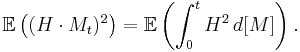 \mathbb{E}\left((H\cdot M_t)^2\right)=\mathbb{E}\left(\int_0^t H^2\,d[M]\right).