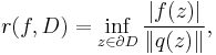 r(f,D)=\inf_{z\in \partial D}\frac{|f(z)|}{\|q(z)\|},