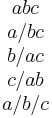 \begin{matrix}abc \\  a/bc \\  b/ac \\  c/ab \\  a/b/c \end{matrix}