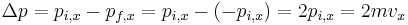 \Delta p = p_{i,x} - p_{f,x} = p_{i,x} - (-p_{i,x}) = 2 p_{i,x} = 2 m v_x\,