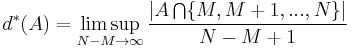  d^*(A) = \limsup_{N-M \rightarrow \infty} \frac{| A \bigcap \{M, M%2B1, ... , N\}|}{N-M%2B1} 