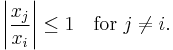 \left| \frac{x_j}{x_i} \right| \leq 1 \quad \text{for }j \neq i. 