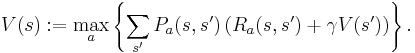  V(s)�:= \max_a \left\{ \sum_{s'} P_a(s,s') \left( R_a(s,s') %2B \gamma V(s') \right) \right\}. 