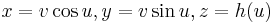 x=v\cos u, y=v\sin u, z=h(u) \,