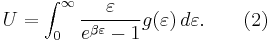 U = \int_{0}^{\infty}\frac{\varepsilon}{e^{\beta\varepsilon}-1}g(\varepsilon)\,d\varepsilon. \qquad \mbox{(2)}