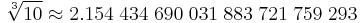  \sqrt[3]{10} \approx2.154 \; 434 \; 690 \; 031 \; 883 \; 721 \; 759 \; 293 